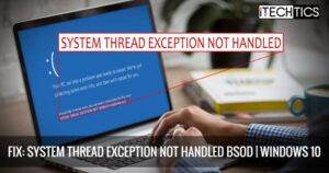 How To Fix “System Thread Exception Not Handled” BSoD On Windows 10